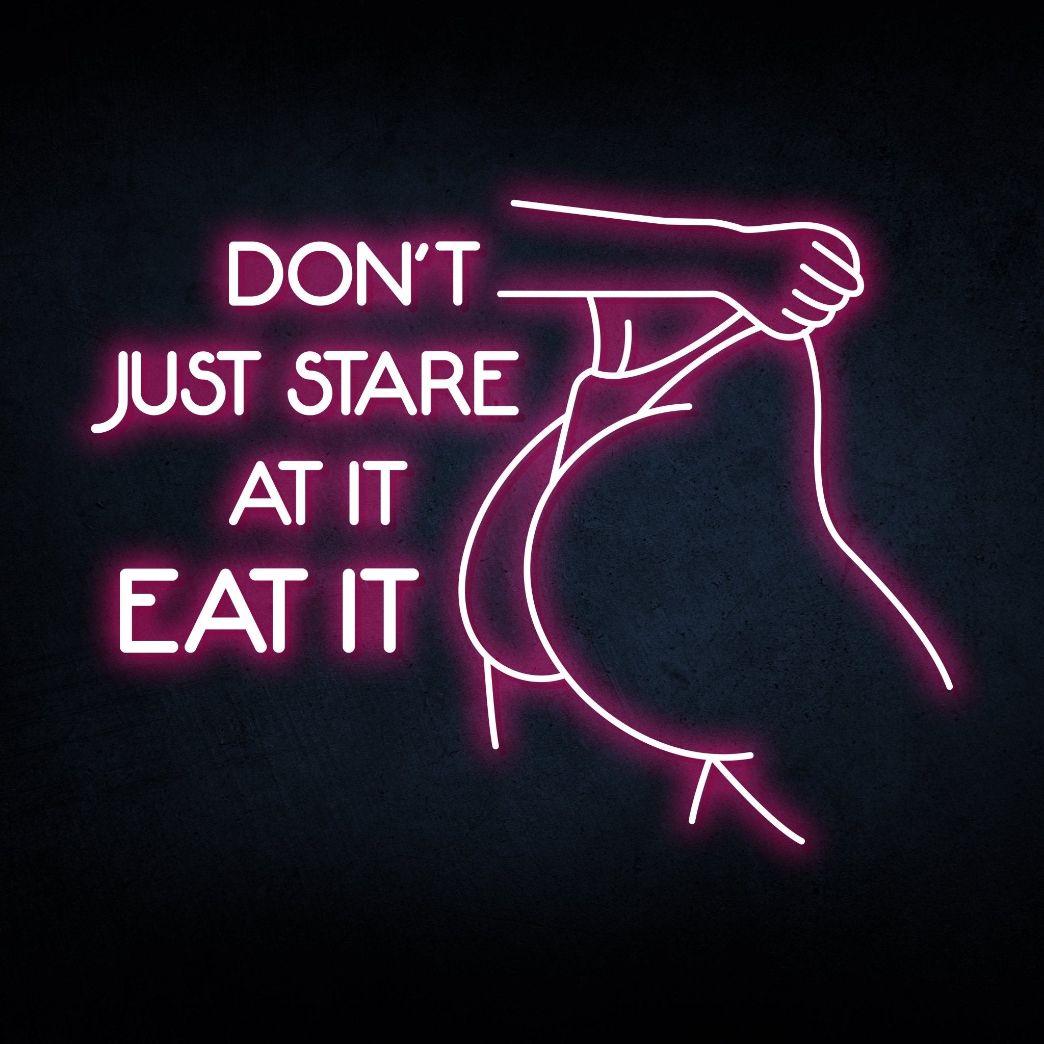 DON'T JUST STARE AT IT NEON SIGN - REBHORN DESIGN