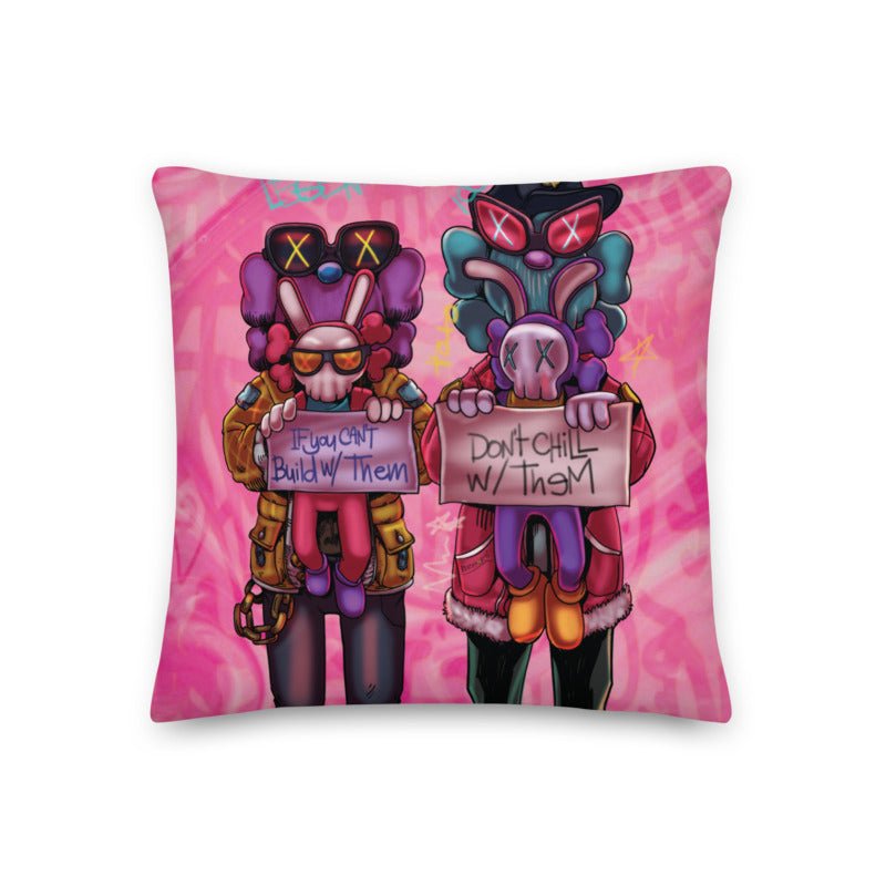 IF YOU CANT BUILD WITH THEM DONT CHILL WITH THEM PREMIUM PILLOW - REBHORN DESIGN