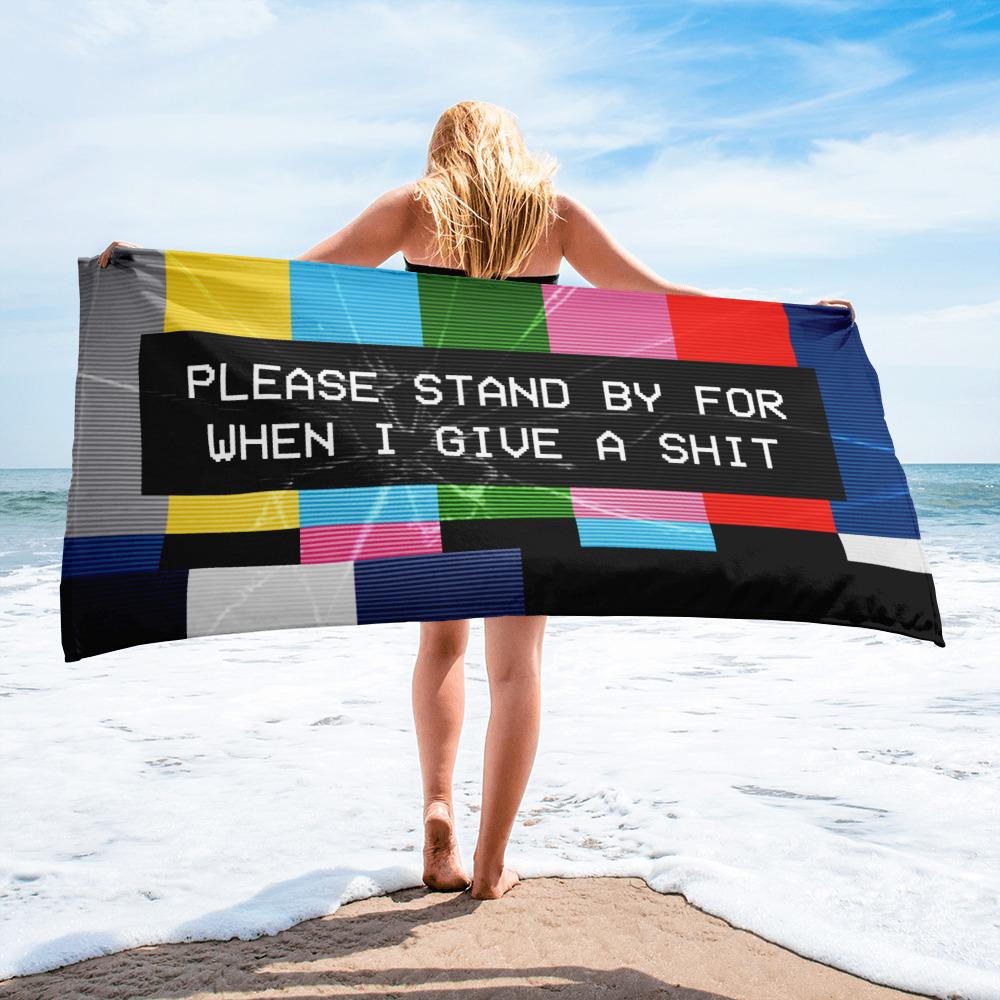 PLEASE STAND BY FOR WHEN I GIVE A SHIT BEACH TOWEL - REBHORN DESIGN