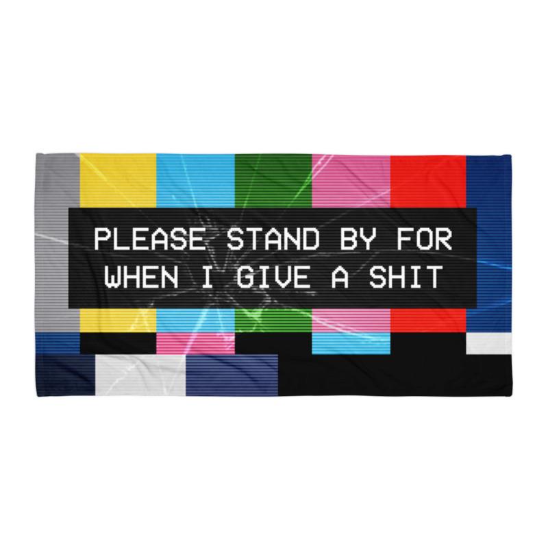 PLEASE STAND BY FOR WHEN I GIVE A SHIT BEACH TOWEL - REBHORN DESIGN